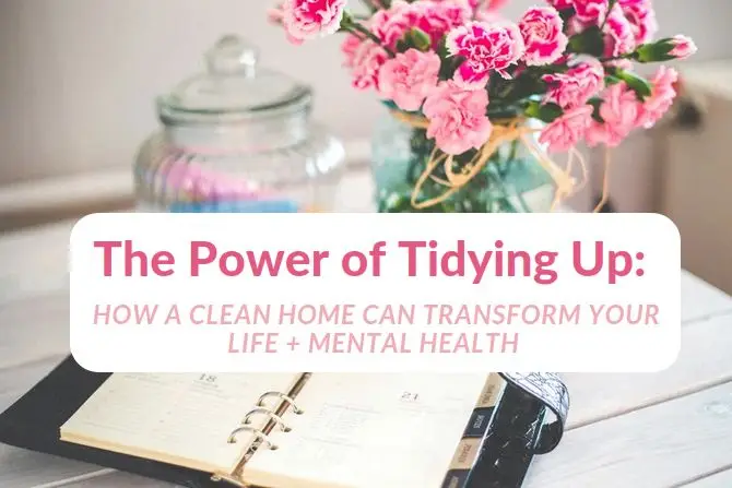 The Power of Clean - How Tidying Up Can Transform Your Life